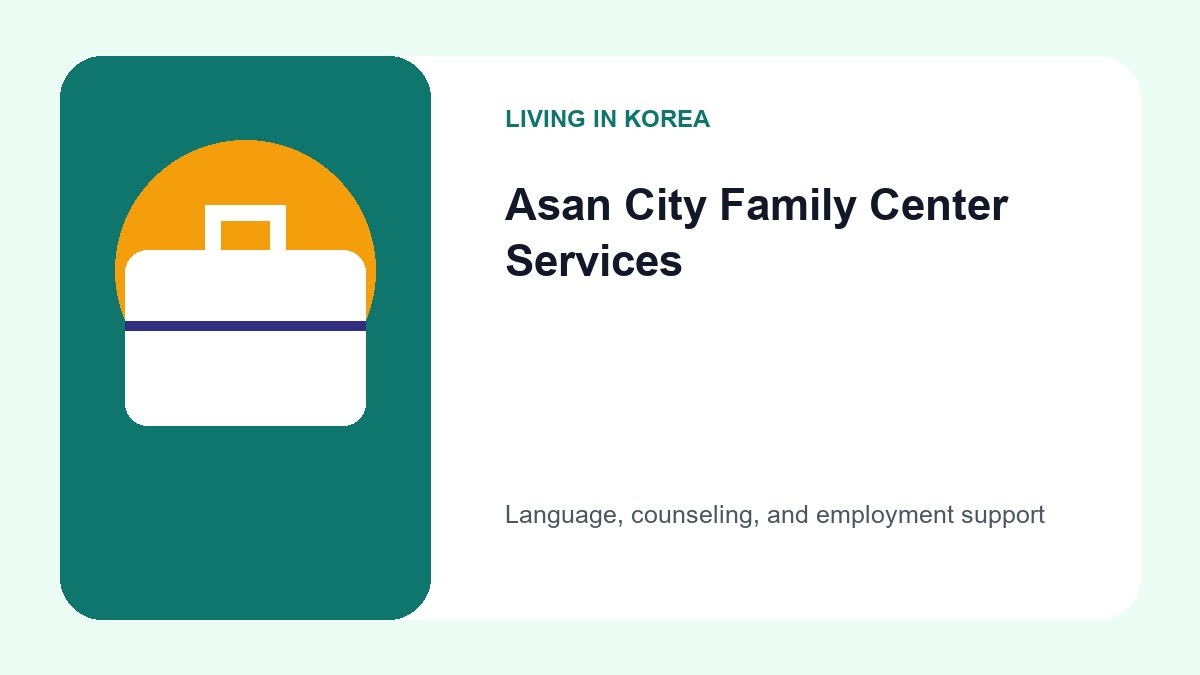 Accessing Local Government Support for Foreign Residents in Asan-si (2026) 2 An infographic listing the core services of the Asan City Family Center including Korean language education and job assistance.