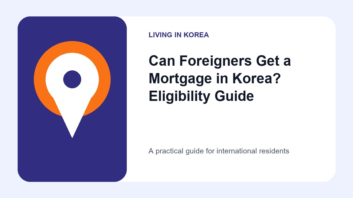 Illustrated guide to can foreigners get a mortgage in Korea